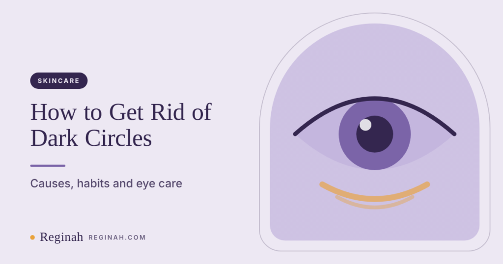 How to Get Rid of Dark Circles: Causes, Habits and Eye Care That Helps