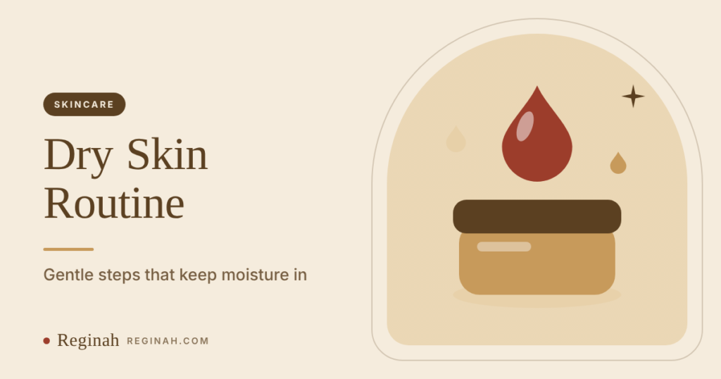 Skincare Routine for Dry Skin: Gentle Steps That Keep Moisture In Skincare Routine for Dry Skin: Gentle Steps That Keep Moisture In