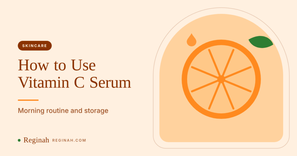 How to Use a Vitamin C Serum: Morning Routine, Layering and Storage